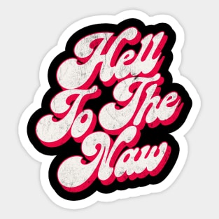 Hell To The Naw / Original Faded Retro Style Design Sticker